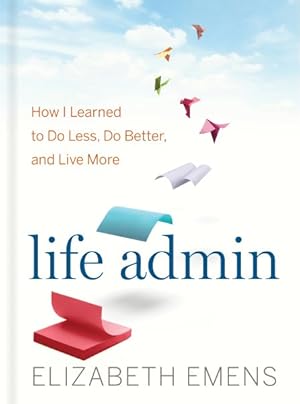 Imagen del vendedor de Life Admin : How I Learned to Do Less, Do Better, and Live More a la venta por GreatBookPrices