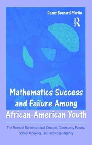 Seller image for Mathematics Success And Failure Among African-american Youth : The Roles of Sociohistorical Context, Community Forces, School Influence And Individual Agency for sale by GreatBookPrices