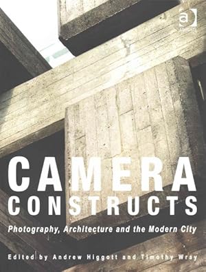 Seller image for Camera Constructs : Photography, Architecture and the Modern City for sale by GreatBookPrices