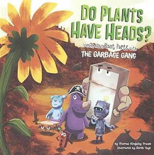 Immagine del venditore per Do Plants Have Heads? : Learning About Plant Parts With the Garbage Gang venduto da GreatBookPrices