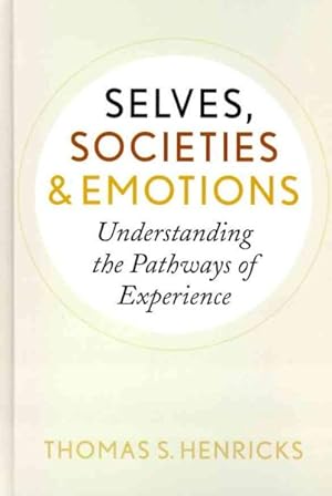 Image du vendeur pour Selves, Societies, and Emotions : Understanding the Pathways of Experience mis en vente par GreatBookPrices