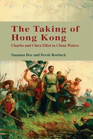 Bild des Verkufers fr Taking of Hong Kong : Charles and Clara Elliot in China Waters zum Verkauf von GreatBookPrices