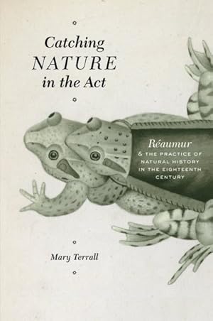Seller image for Catching Nature in the Act : Reaumur and the Practice of Natural History in the Eighteenth Century for sale by GreatBookPrices