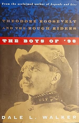 The Boys of '98: Theodore Roosevelt and the Rough Riders