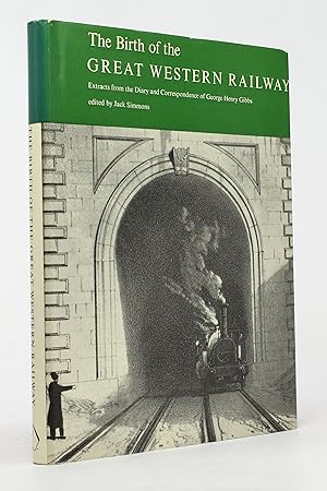 The Birth of the Great Western Railway: Extracts from the Diary and Correspondence of George Henr...