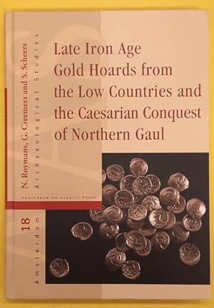 Imagen del vendedor de Late Iron Age Gold Hoards from the Low Countries and the Caesarian Conquest of Northern Gaul [ serie: Amsterdam Archaeological Studies ]. a la venta por Frans Melk Antiquariaat