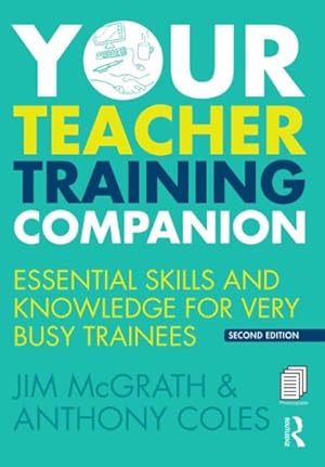 Immagine del venditore per Your Teacher Training Companion : Essential skills and knowledge for very busy trainees venduto da GreatBookPrices