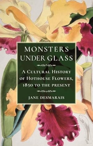 Immagine del venditore per Monsters Under Glass : A Cultural History of Hothouse Flowers from 1850 to the Present venduto da GreatBookPrices