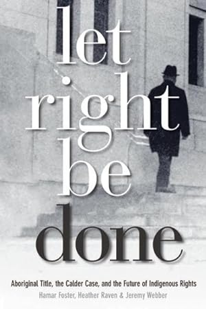 Seller image for Let Right Be Done : Aboriginal Title, the Caler Case, and the Future of Indigenous Rights for sale by GreatBookPrices