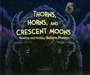 Imagen del vendedor de Thorns, Horns, and Crescent Moons : Reading and Writing Nature Poems a la venta por GreatBookPrices