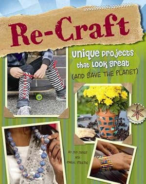 Imagen del vendedor de Re-craft : Unique Projects That Look Great (and Save the Planet) a la venta por GreatBookPrices