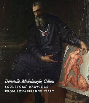 Seller image for Donatello, Michelangelo, Cellini : Sculptors' Drawings from Renaissance Italy for sale by GreatBookPrices