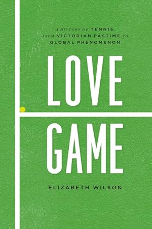 Seller image for Love Game : A History of Tennis, from Victorian Pastime to Global Phenomenon for sale by GreatBookPrices