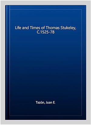 Imagen del vendedor de Life and Times of Thomas Stukeley, C.1525-78 a la venta por GreatBookPrices