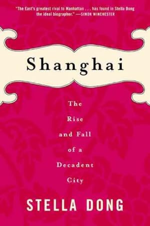 Immagine del venditore per Shanghai : The Rise and Fall of the Decadent City 1842-1949 venduto da GreatBookPrices