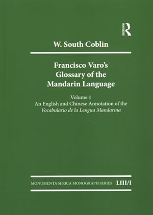 Seller image for Francisco Varo's Glossary of the Mandarin Language : An English and Chinese Annotation of the Vocabulario de la Lengua Mandarina / Pinyin and English Index of the Vocabulario de la Lengua Mandarina for sale by GreatBookPrices