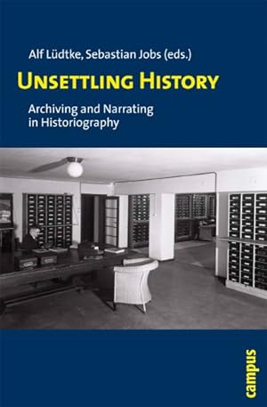 Image du vendeur pour Unsettling History : Archiving and Narrating in Historiography mis en vente par GreatBookPrices