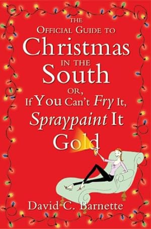 Seller image for Official Guide to Christmas in the South : Or, If You Can't Fry It, Spraypaint It Gold for sale by GreatBookPrices