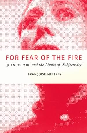 Seller image for For Fear of the Fire : Joan of Arc and the Limits of Subjectivity for sale by GreatBookPrices