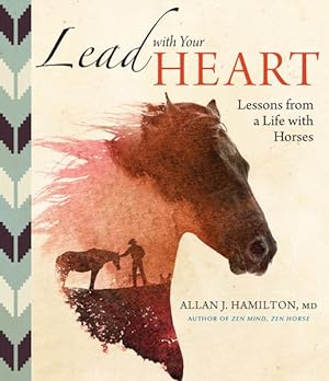Imagen del vendedor de Lead With Your Heart : Lessons from a Life With Horses a la venta por GreatBookPrices