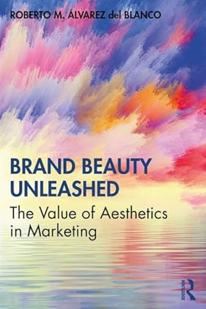 Immagine del venditore per Brand Beauty Unleashed : The Value of Aesthetics in Marketing venduto da GreatBookPrices