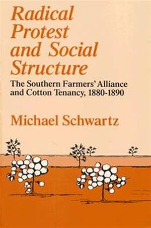 Imagen del vendedor de Radical Protest and Social Structure : The Southern Farmers Alliance and Cotton Tenancy, 1880-1890 a la venta por GreatBookPrices