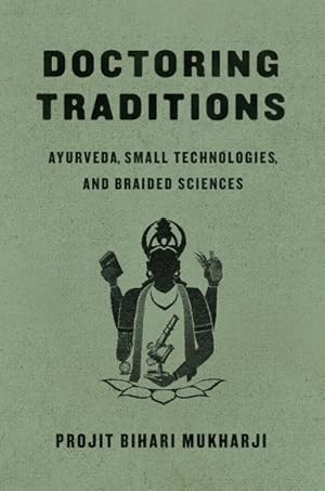Seller image for Doctoring Traditions : Ayurveda, Small Technologies, and Braided Sciences for sale by GreatBookPrices