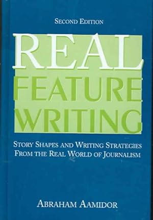 Seller image for Real Feature Writing : Story Shapes and Writing Strategies from the Real World of Journalism for sale by GreatBookPrices