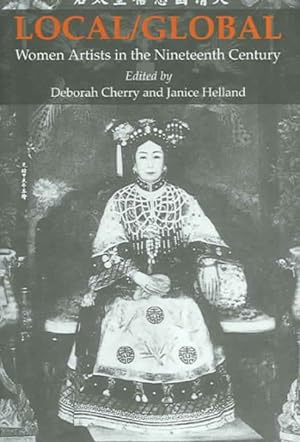 Image du vendeur pour Local/ Global : Women Artists in the Nineteenth Century mis en vente par GreatBookPrices
