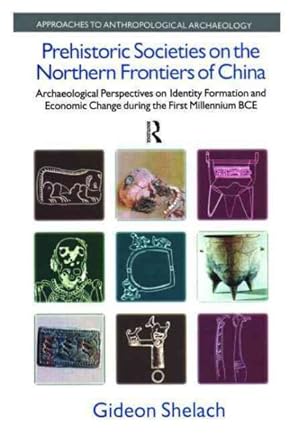 Seller image for Prehistoric Societies on the Northern Frontiers of China : Archaeological Perspectives on Identity Formation and Economic Change During the First Millennium Bce for sale by GreatBookPrices