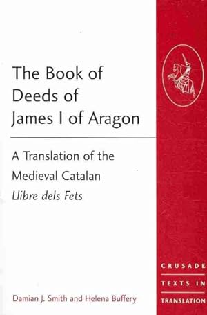 Immagine del venditore per Book of Deeds of James I of Aragon : A Translation of the Medieval Catalan Llibre Dels Fets venduto da GreatBookPrices