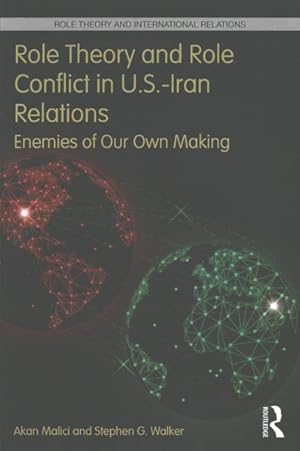 Imagen del vendedor de Role Theory and Role Conflict in U.S.-Iran Relations : Enemies of Our Own Making a la venta por GreatBookPrices