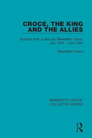 Image du vendeur pour Croce, the King and the Allies : Extracts from a Diary by Benedetto Croce, July 1943 - June 1944 mis en vente par GreatBookPrices