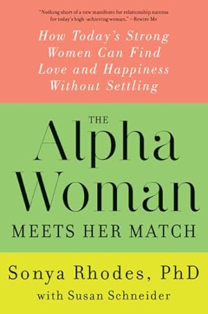 Imagen del vendedor de Alpha Woman Meets Her Match : How Today's Strong Women Can Find Love and Happiness Without Settling a la venta por GreatBookPrices
