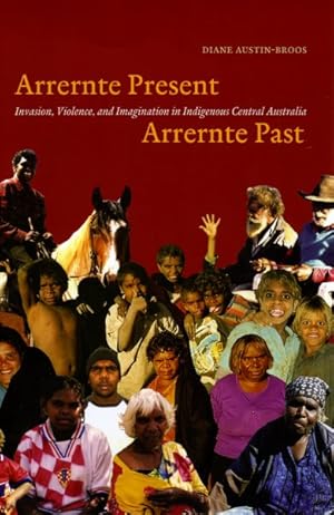 Immagine del venditore per Arrernte Present, Arrernte Past : Invasion, Violence, and Imagination in Indigenous Central Australia venduto da GreatBookPrices