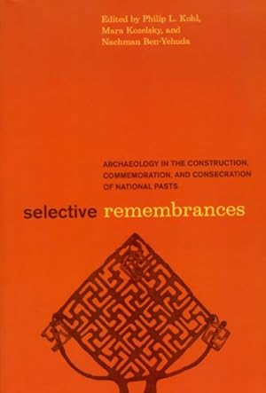 Seller image for Selective Remembrances : Archaeology in the Construction, Commemoration, and Consecration of National Pasts for sale by GreatBookPrices