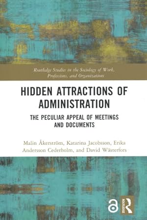 Seller image for Hidden Attractions of Administration : The Peculiar Appeal of Meetings and Documents for sale by GreatBookPrices