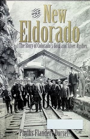 Bild des Verkufers fr The New Eldorado: The Story of Colorado's Gold and Silver Rushes zum Verkauf von Liberty Book Store ABAA FABA IOBA