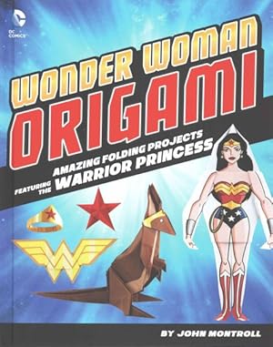 Imagen del vendedor de Wonder Woman Origami : Amazing Folding Projects for the Warrior Princess a la venta por GreatBookPrices
