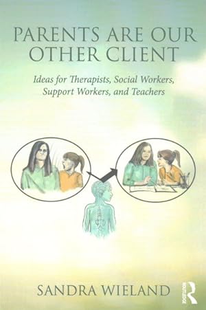 Imagen del vendedor de Parents Are Our Other Client : Ideas for Therapists, Social Workers, Support Workers, and Teachers a la venta por GreatBookPrices