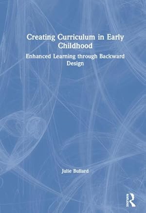 Seller image for Creating Curriculum in Early Childhood : Enhanced Learning Through Backward Design for sale by GreatBookPrices