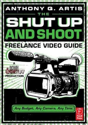 Imagen del vendedor de Shut Up and Shoot Freelance Video Guide : A Down & Dirty Dv Production a la venta por GreatBookPrices