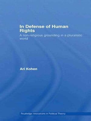Image du vendeur pour In Defense of Human Rights : A Non-Religious Grounding in a Pluralistic World mis en vente par GreatBookPrices