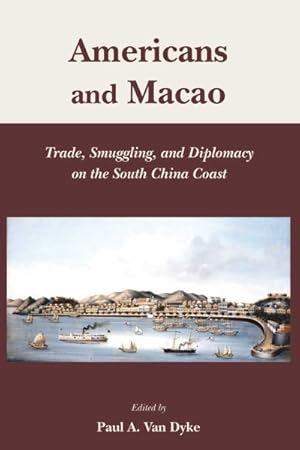 Seller image for Americans and Macao : Trade, Smuggling, and Diplomacy on the South China Coast for sale by GreatBookPrices