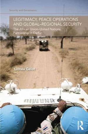 Seller image for Legitimacy, Peace Operations and Global-Regional Security : The African Union-United Nations Partnership in Darfur for sale by GreatBookPrices