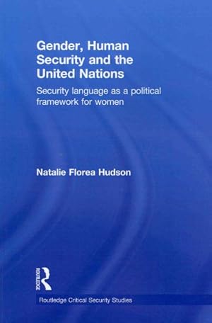 Image du vendeur pour Gender, Human Security and the United Nations : Security Language As a Political Framework for Women mis en vente par GreatBookPrices