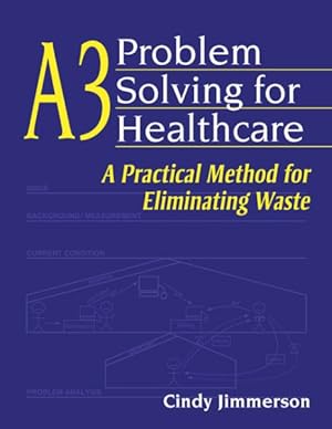 Bild des Verkufers fr A3 Problem Solving for Healthcare : A Practical Method for Eliminating Waste zum Verkauf von GreatBookPrices