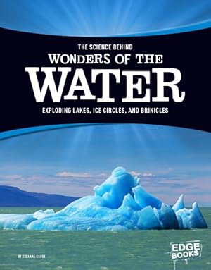 Imagen del vendedor de Science Behind Wonders of the Water : Exploding Lakes, Ice Circles, and Brinicles a la venta por GreatBookPrices