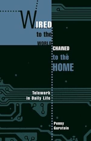 Seller image for Wired to the World, Chained to the Home : Telework in Daily Life for sale by GreatBookPrices