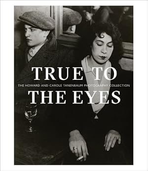 Image du vendeur pour True to the Eyes : The Howard and Carole Tanenbaum Photography Collection mis en vente par GreatBookPrices